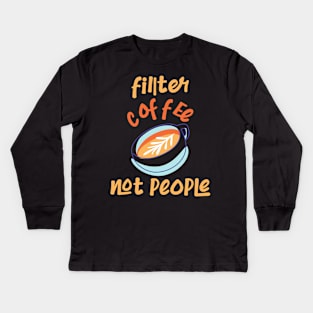 Filter Coffee Not people Kids Long Sleeve T-Shirt